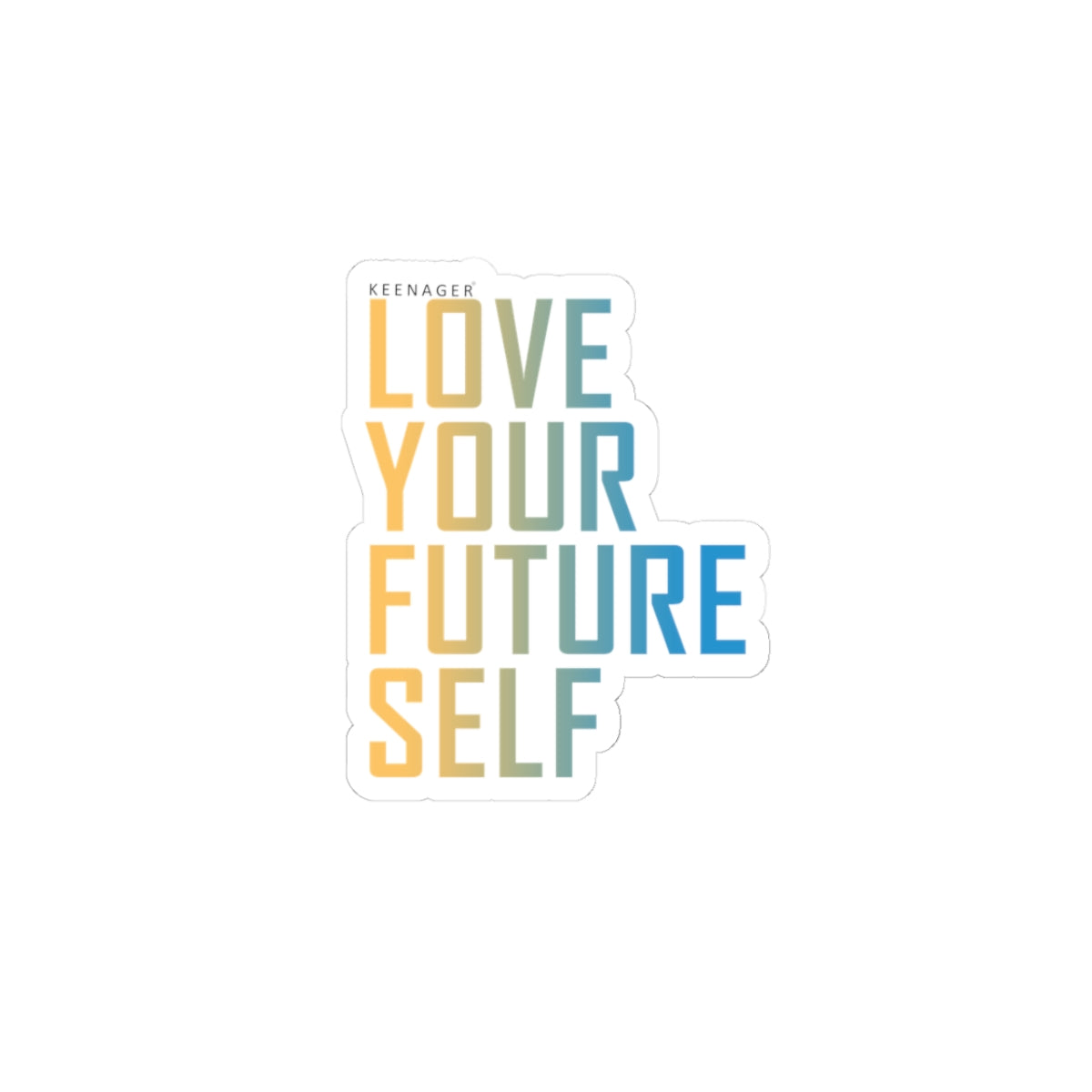 Love Your Future Self – Empowering Keenager Sticker