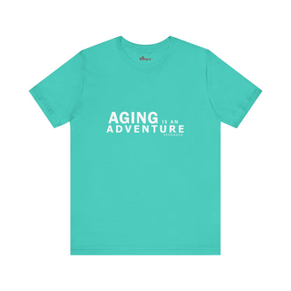 Aging is an Adventure – Bold Tee for the Fearless 50+