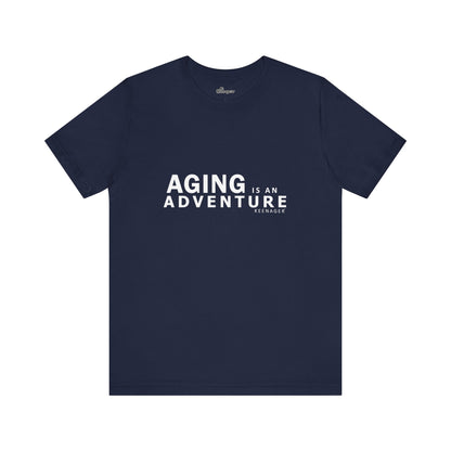 Aging is an Adventure – Bold Tee for the Fearless 50+