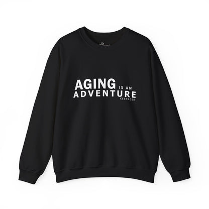 Aging is an Adventure – Cozy Keenager Sweatshirt