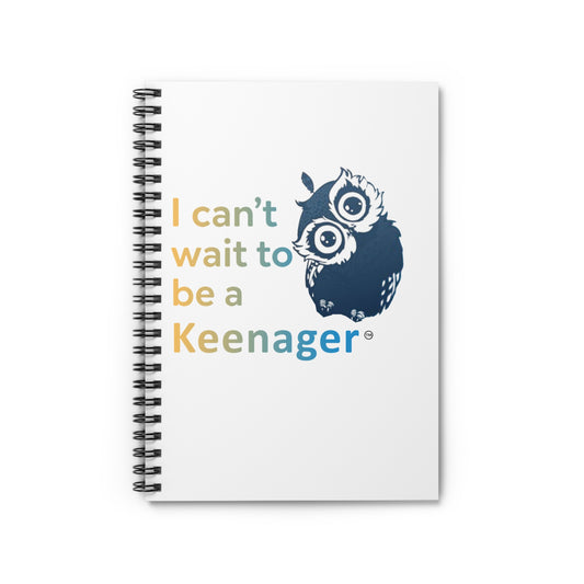 I Can’t Wait to Be a Keenager – Spiral Notebook