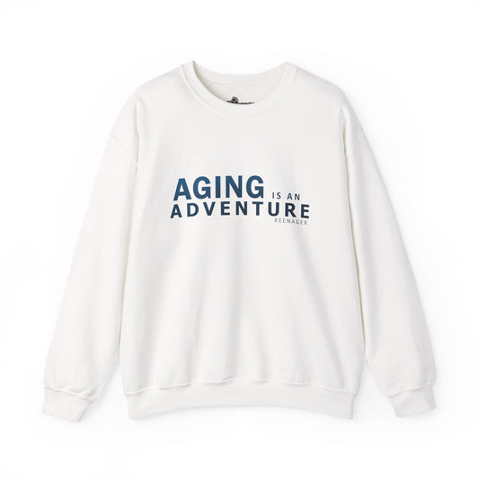 Aging is an Adventure – Cozy Keenager Sweatshirt